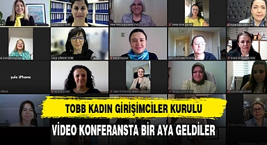 TOBB KADIN GİRİŞİMCİLER KURULU VİDEO KONFERANSTA BİR AYA GELDİ