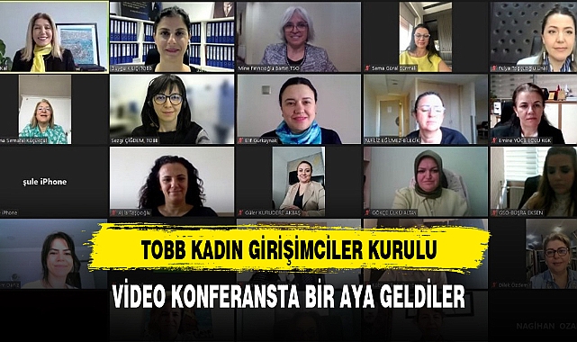TOBB KADIN GİRİŞİMCİLER KURULU VİDEO KONFERANSTA BİR AYA GELDİ