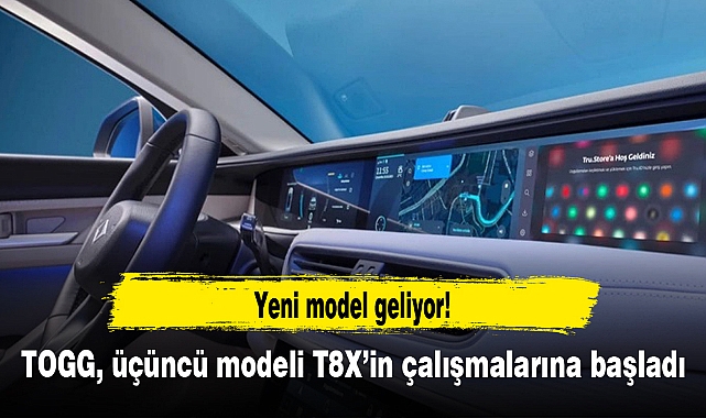 TOGG, üçüncü modeli T8X’in çalışmalarına başladı