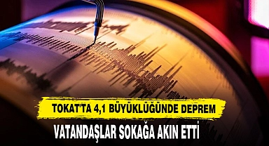 Tokat'ta 4,1 Büyüklüğünde Deprem