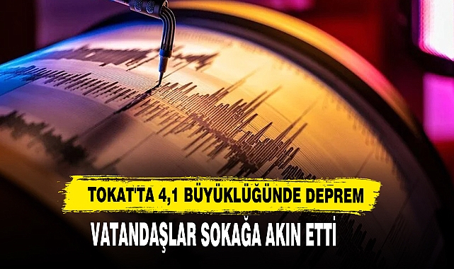 Tokat'ta 4,1 Büyüklüğünde Deprem