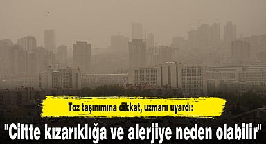 Toz taşınımına dikkat, uzmanı uyardı: