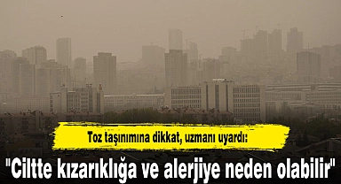 Toz taşınımına dikkat, uzmanı uyardı: "Ciltte kızarıklığa ve alerjiye neden olabilir"