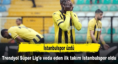 Trendyol Süper Lig’e veda eden ilk takım İstanbulspor oldu