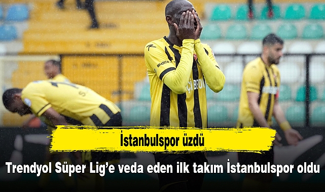 Trendyol Süper Lig’e veda eden ilk takım İstanbulspor oldu