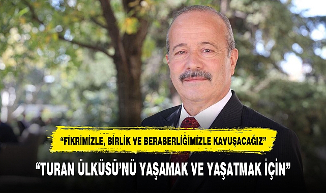 "TURAN ÜLKÜSÜ'NÜ YAŞAMAK VE YAŞATMAK İÇİN"