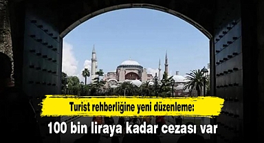Turist rehberliğine yeni düzenleme: 100 bin liraya kadar cezası var