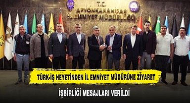 TÜRK-İŞ Heyeti, Afyonkarahisar İl Emniyet Müdürünü Ziyaret Etti