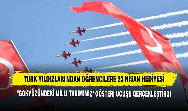 Türk Yıldızları'ndan Öğrencilere 23 Nisan Hediyesi