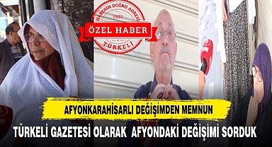 TÜRKELİ GAZETESİ OLARAK AFYONDAKİ DEĞİŞİMİ SORDUK