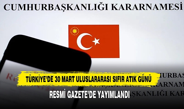 Türkiye’de 30 Mart Uluslararası Sıfır Atık Günü