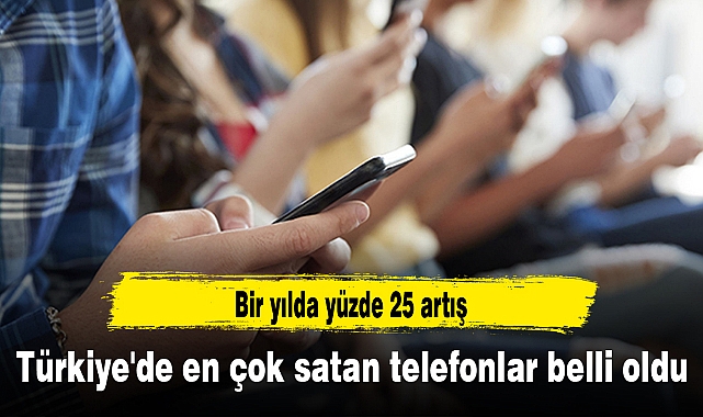 Türkiye'de en çok satan telefonlar belli oldu
