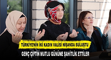 TÜRKİYE'NİN İKİ KADIN VALİSİ NİŞANDA BULUŞTU