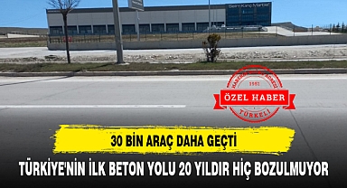 TÜRKİYE'NİN İLK BETON YOLU 20 YILDIR HİÇ BOZULMUYOR
