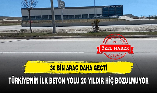 TÜRKİYE'NİN İLK BETON YOLU 20 YILDIR HİÇ BOZULMUYOR