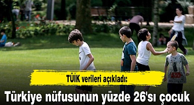 Türkiye nüfusunun yüzde 26'sı çocuk