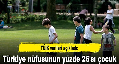 Türkiye nüfusunun yüzde 26'sı çocuk