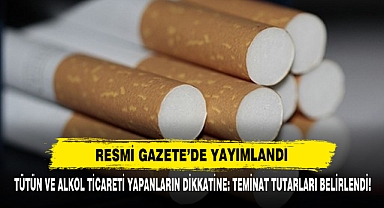 Tütün ve Alkol Ticareti Yapanların Dikkatine: Teminat Tutarları Belirlendi!