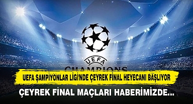 UEFA Şampiyonlar Ligi'nde Çeyrek Final Heyecanı Başlıyor
