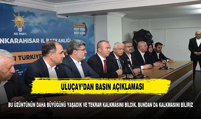 ULUÇAY'DAN BASIN AÇIKLAMASI GELDİ