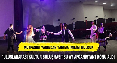 ''ULUSLARARASI KÜLTÜR BULUŞMASI'' BU AY AFGANİSTAN'I KONU ALDI