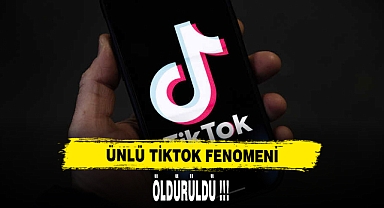 ÜNLÜ TİKTOK FENOMENİ ÖLDÜRÜLDÜ