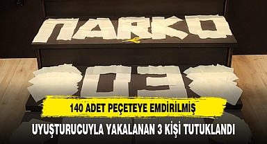 UYUŞTURUCUYLA YAKALANAN 3 KİŞİ TUTUKLANDI