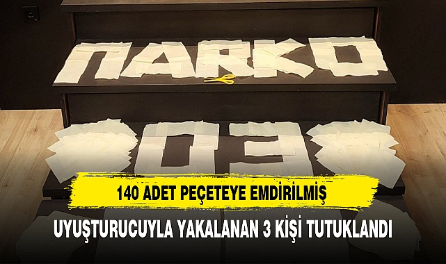 UYUŞTURUCUYLA YAKALANAN 3 KİŞİ TUTUKLANDI