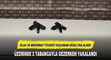 ÜZERİNDE 2 TABANCAYLA GEZERKEN YAKALANDI