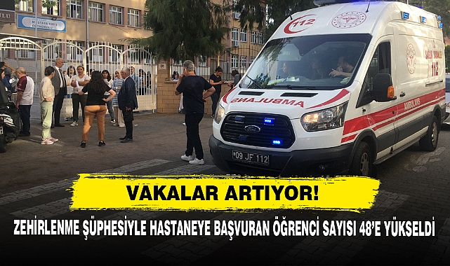 Vakalar Artıyor!  Zehirlenme Şüphesiyle Hastaneye Başvuran Öğrenci Sayısı 48’e Yükseldi