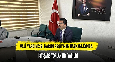 Vali Yardımcısı Harun Reşit Han Başkanlığında İstişare Toplantısı Yapıldı