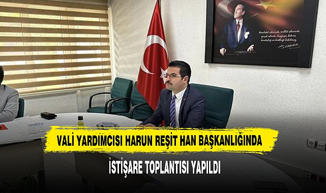 Vali Yardımcısı Harun Reşit Han Başkanlığında İstişare Toplantısı Yapıldı