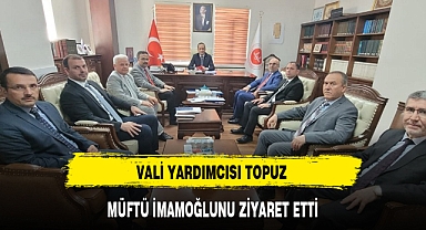 VALİ YARDIMCISI TOPUZ MÜFTÜ İMAMOĞLUNU ZİYARET ETTİ
