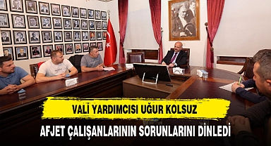 VALİ YARDIMCISI UĞUR KOLSUZ AFJET ÇALIŞANLARININ SORUNLARINI DİNLEDİ
