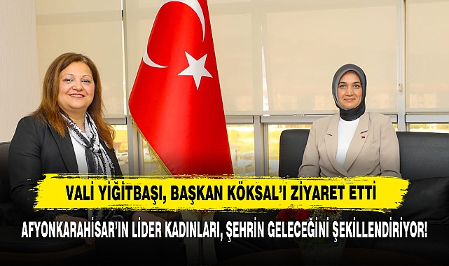 Vali Yiğitbaşı, Başkan Köksal'ı Ziyaret Etti: Afyonkarahisar'ın Lider Kadınları, Şehrin Geleceğini Şekillendiriyor!