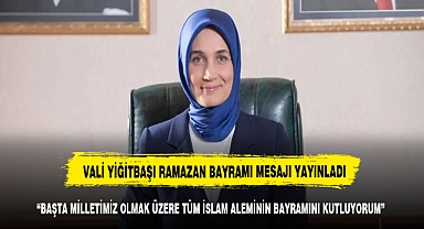 Vali Yiğitbaşı'dan Ramazan Bayramı mesajı