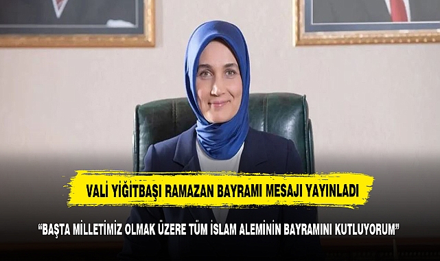 Vali Yiğitbaşı'dan Ramazan Bayramı mesajı