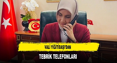 Vali Yiğitbaşı'dan Tebrik Telefonları