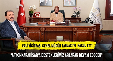 VALİ YİĞİTBAŞI GENEL MÜDÜR TARLACI'YI MAKAMINDA AĞIRLADI