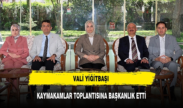 VALİ YİĞİTBAŞI KAYMAKAMLAR TOPLANTISINA BAŞKANLIK ETTİ