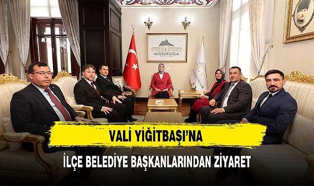 VALİ YİĞİTBAŞI'NA İLÇE BELEDİYE BAŞKANLARINDAN ZİYARET