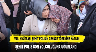 Vali Yiğitbaşı Şehit Polisin Cenaze Törenine Katıldı