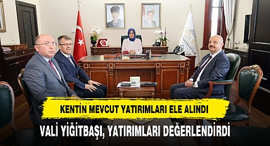 VALİ YİĞİTBAŞI, YATIRIMLARI DEĞERLENDİRDİ