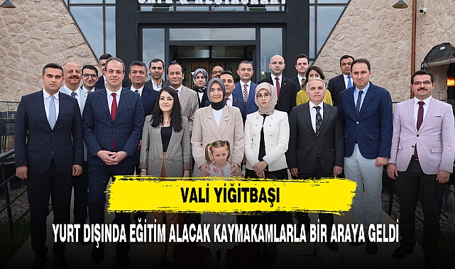 Vali Yiğitbaşı  Yurt Dışında Eğitim Alacak Kaymakamlarla Bir Araya Geldi