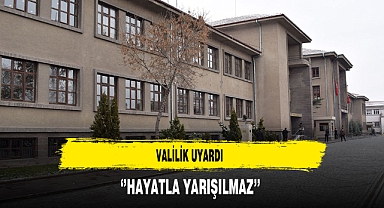 Valilik Uyardı ''Hayatla Yarış Olmaz''