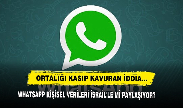 Whatsapp Kişisel Verileri İsrail'le Mi Paylaşıyor?