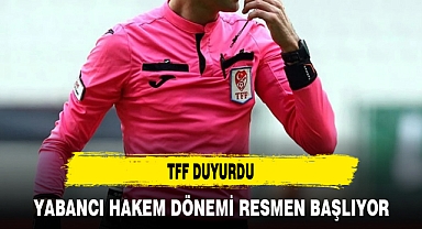 YABANCI HAKEM DÖNEMİ RESMEN BAŞLIYOR