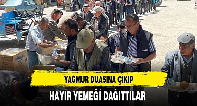 YAĞMUR DUASINA ÇIKIP, HAYIR YEMEĞİ DAĞITTILAR