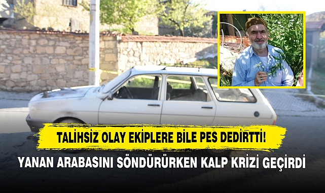 Yanan Arabasını Söndürürken Kalp Krizi Geçirdi