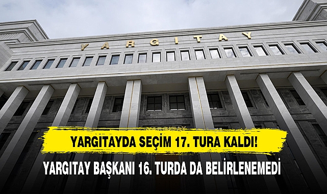 Yargıtay da Seçim 17. Tura Kaldı!
